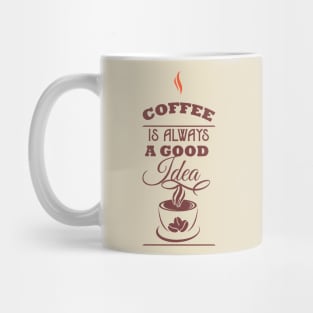 Coffee is always a good idea Mug